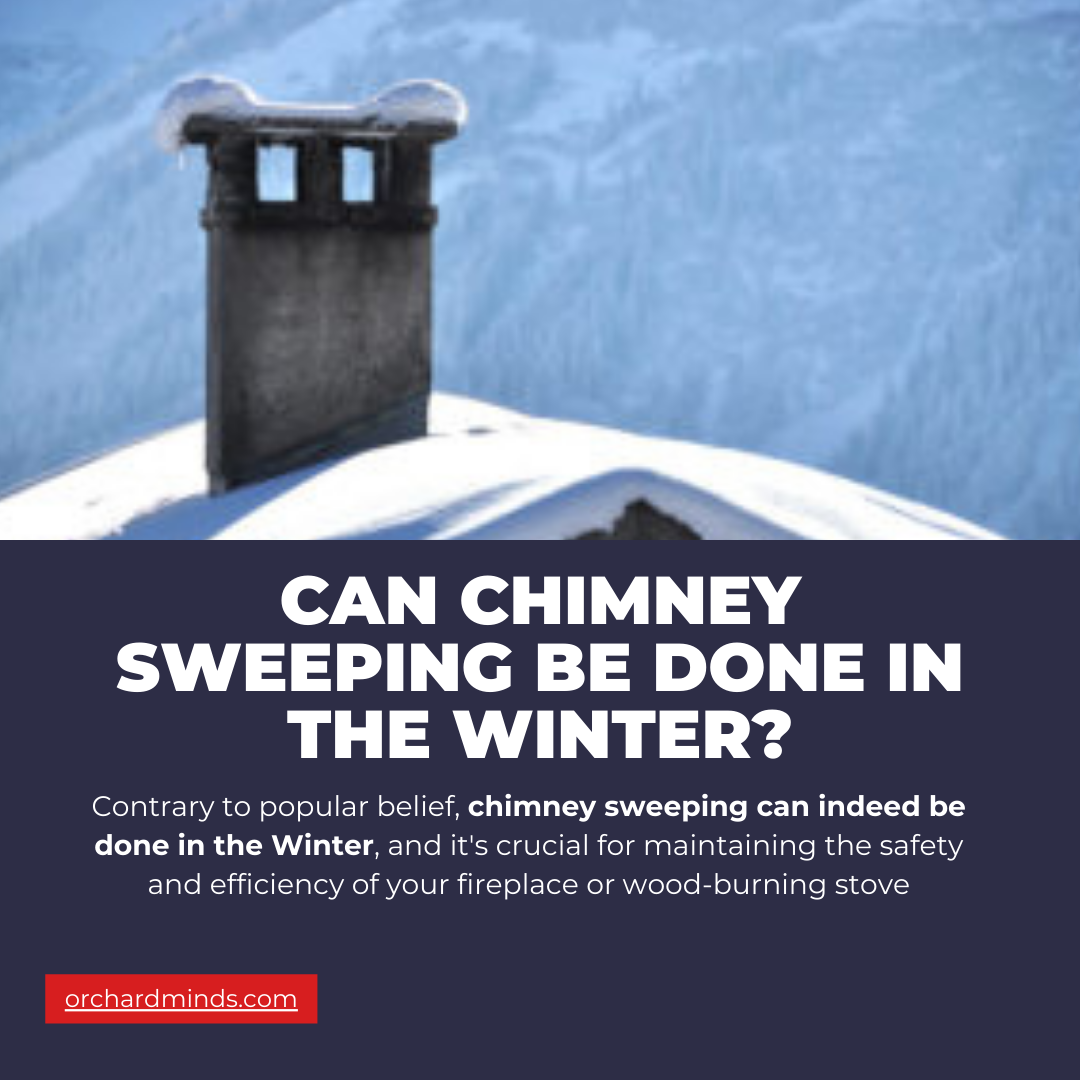 Can chimney sweeping be done in the Winter?