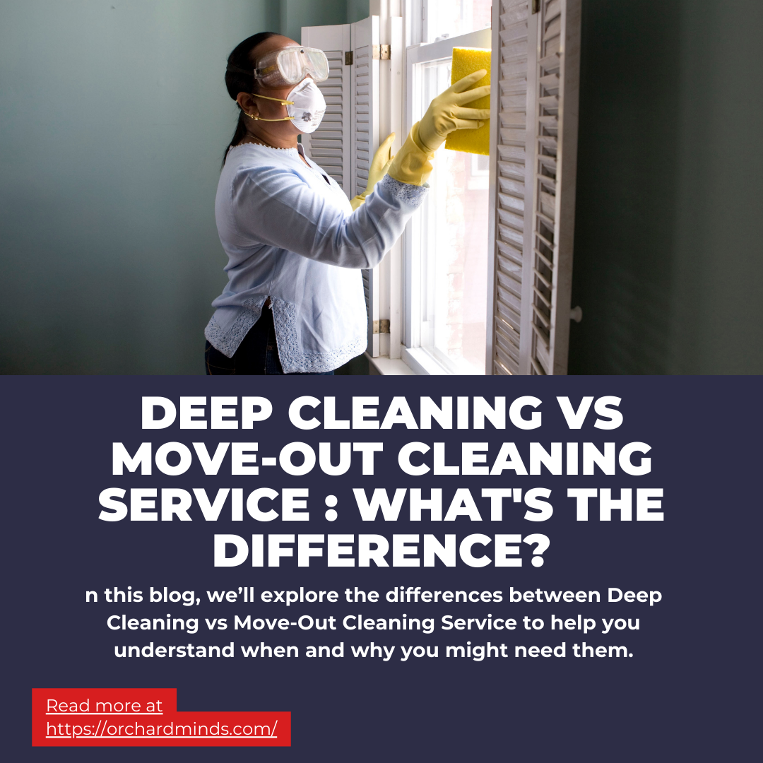 Deep Cleaning vs Move-Out Cleaning Service : What's the Difference