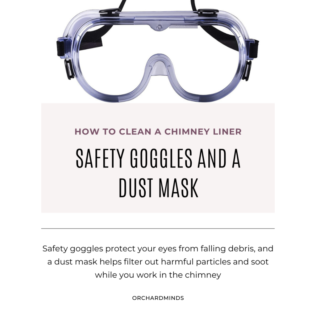 Safety Goggles and a Dust Mask - How to clean your Chimney Liner